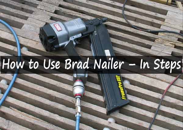How to Use Brad Nailer